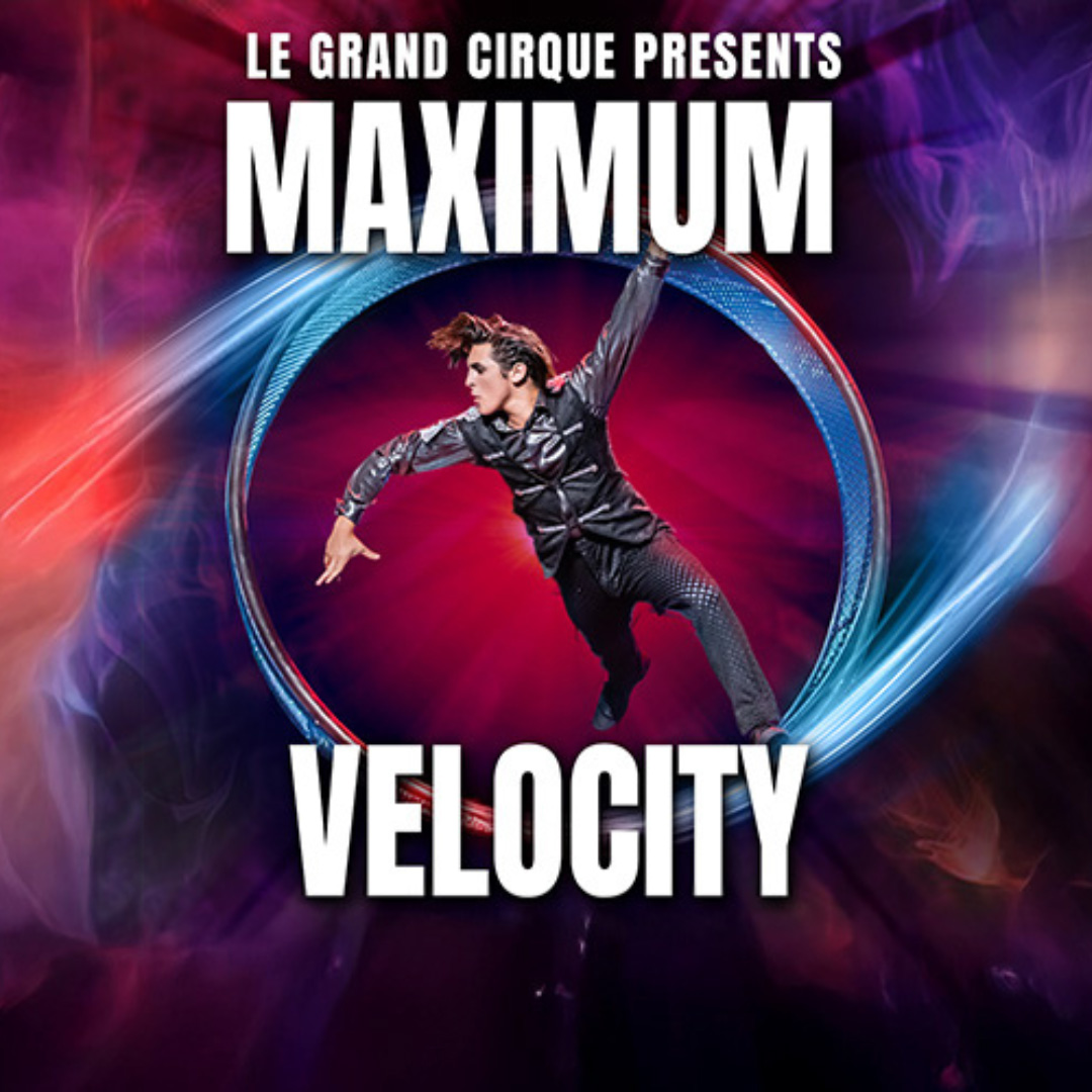 Le Grand Cirque MAXIMUM VELOCITY
